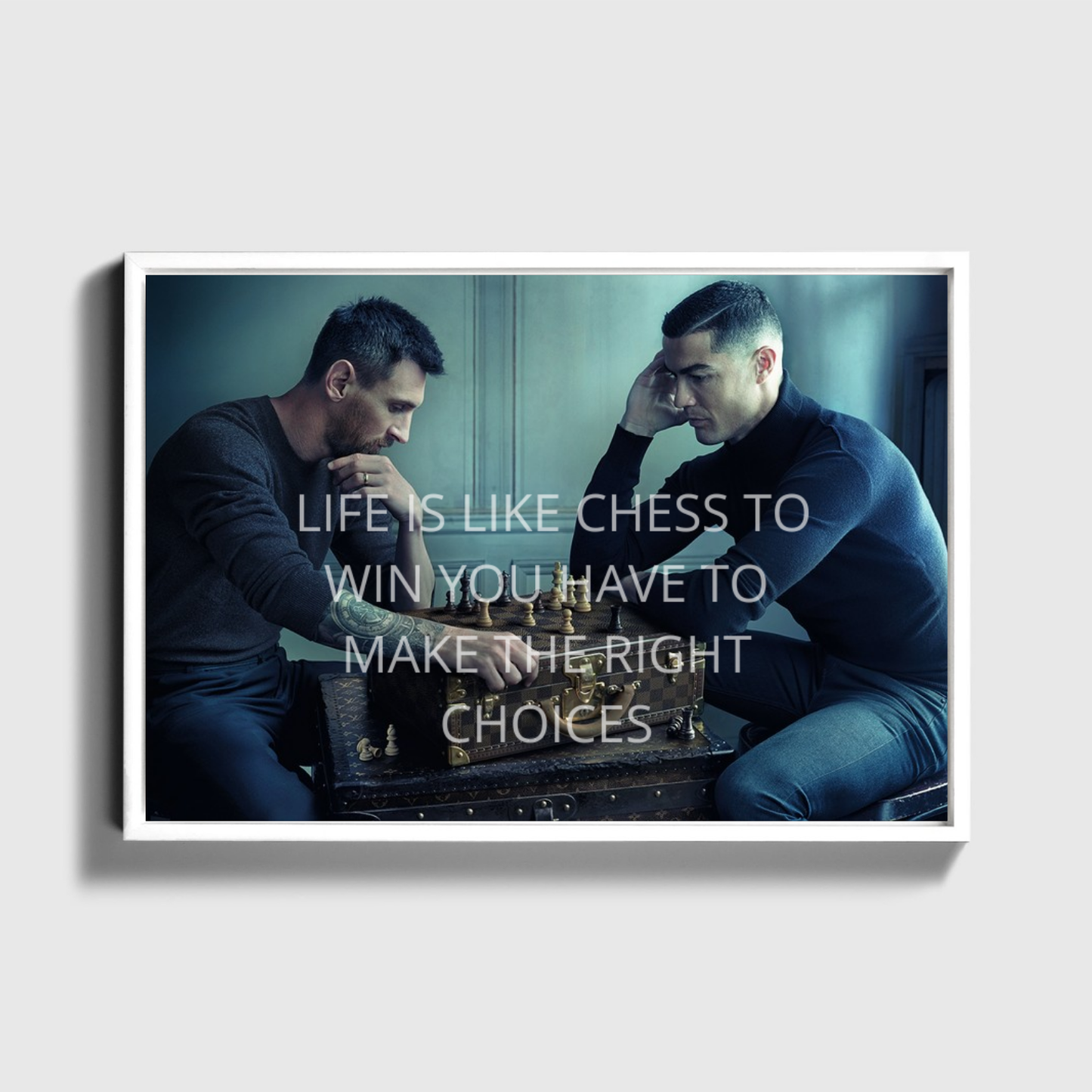 LIFE IS LIKE CHESS TO WIN YOU HAVE TO MAKE THE RIGHT CHOICES