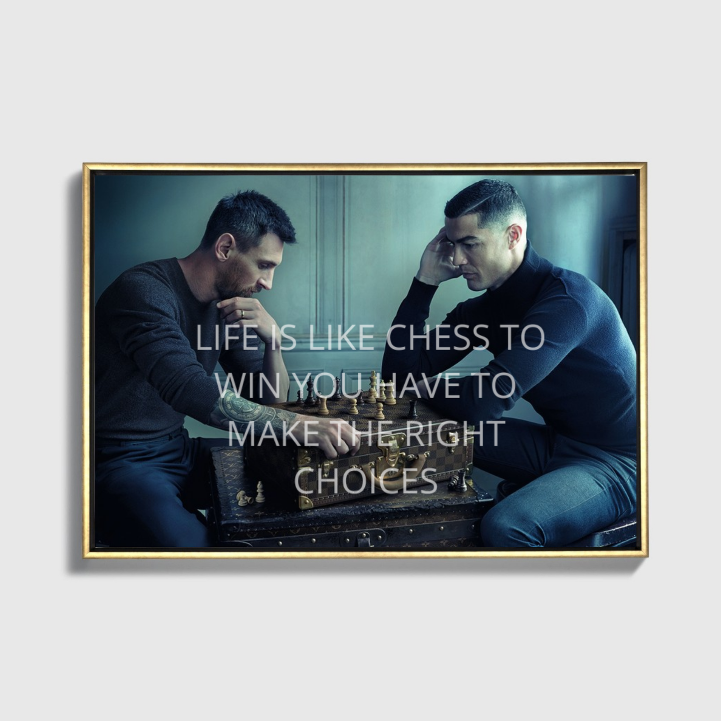 LIFE IS LIKE CHESS TO WIN YOU HAVE TO MAKE THE RIGHT CHOICES