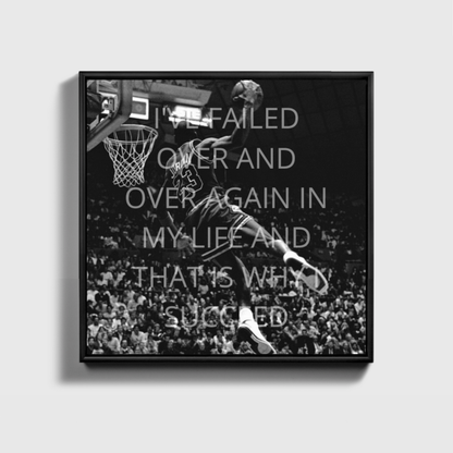 I'VE FAILED OVER AND OVER AGAIN IN MY LIFE AND THAT IS WHY I SUCCEED - Micheal Jordan