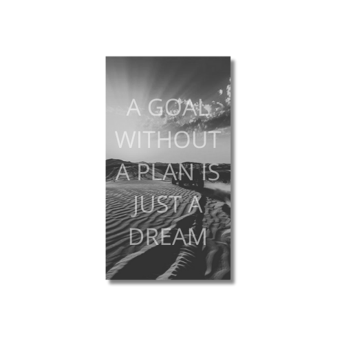 A GOAL WITHOUT A PLAN IS JUST A DREAM