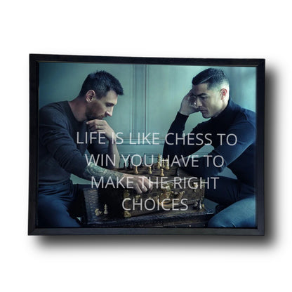 LIFE IS LIKE CHESS TO WIN YOU HAVE TO MAKE THE RIGHT CHOICES