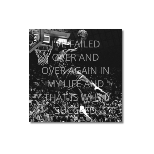 I'VE FAILED OVER AND OVER AGAIN IN MY LIFE AND THAT IS WHY I SUCCEED - Micheal Jordan