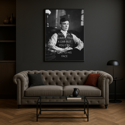 MAN KANN EINEN LÜGNER IMMER ERKENNEN, ABER MAN KANN IHM NIEMALS INS GESICHT SAGEN - Tommy Shelby