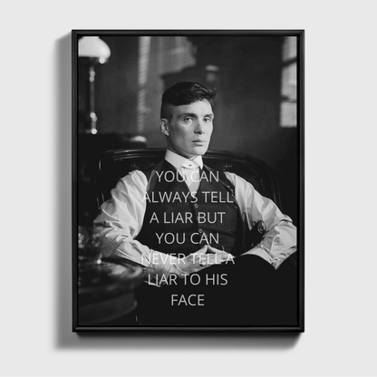 MAN KANN EINEN LÜGNER IMMER ERKENNEN, ABER MAN KANN IHM NIEMALS INS GESICHT SAGEN - Tommy Shelby